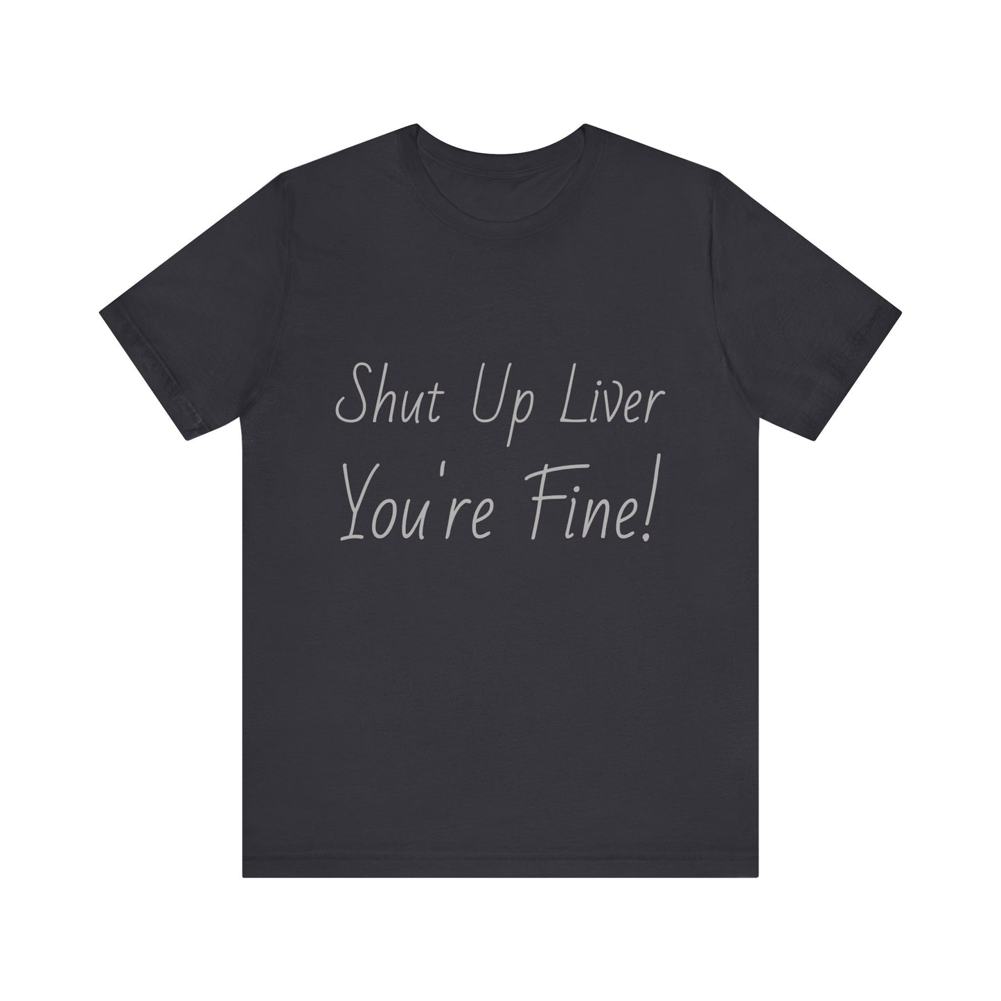 Shut Up Liver!