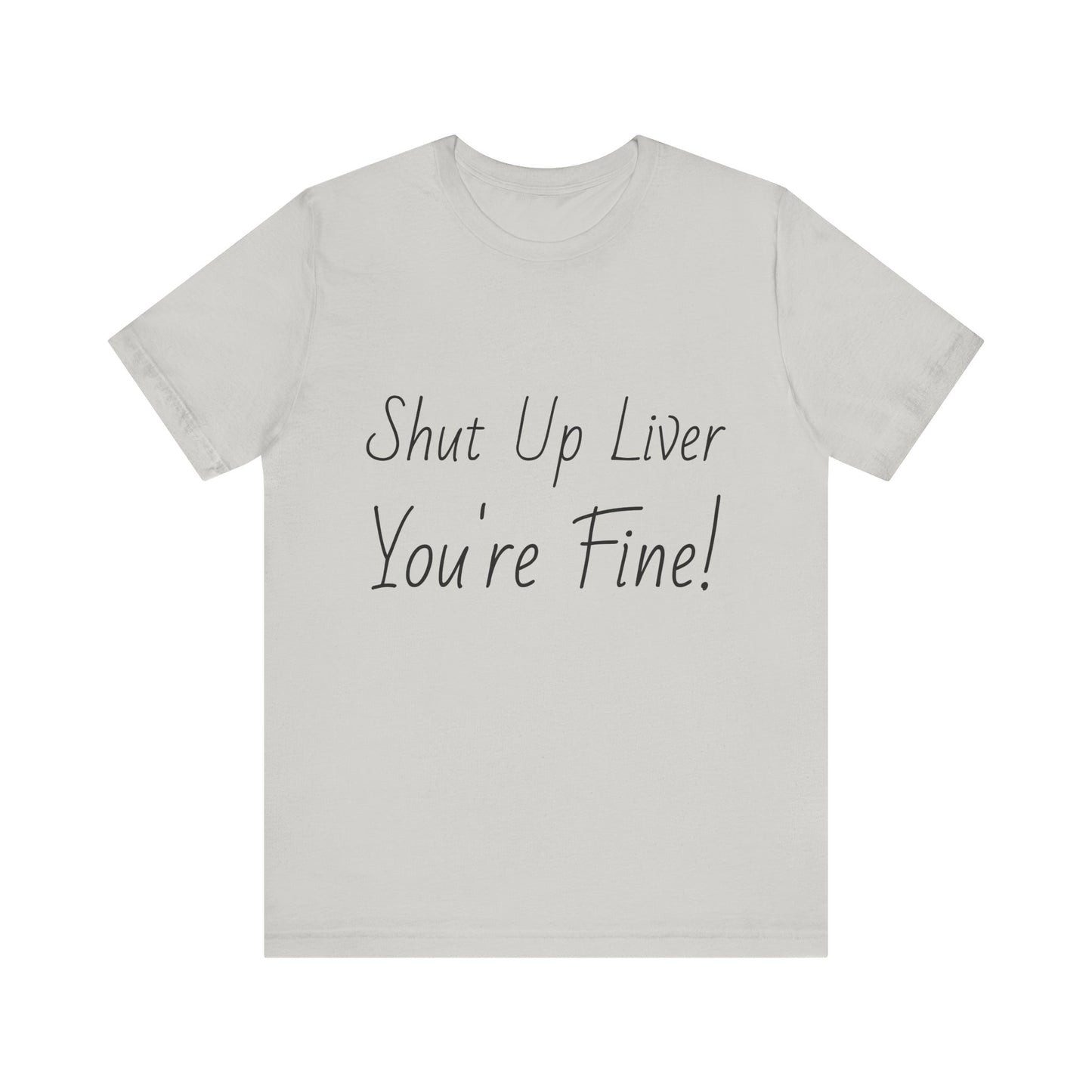 Shut Up Liver!