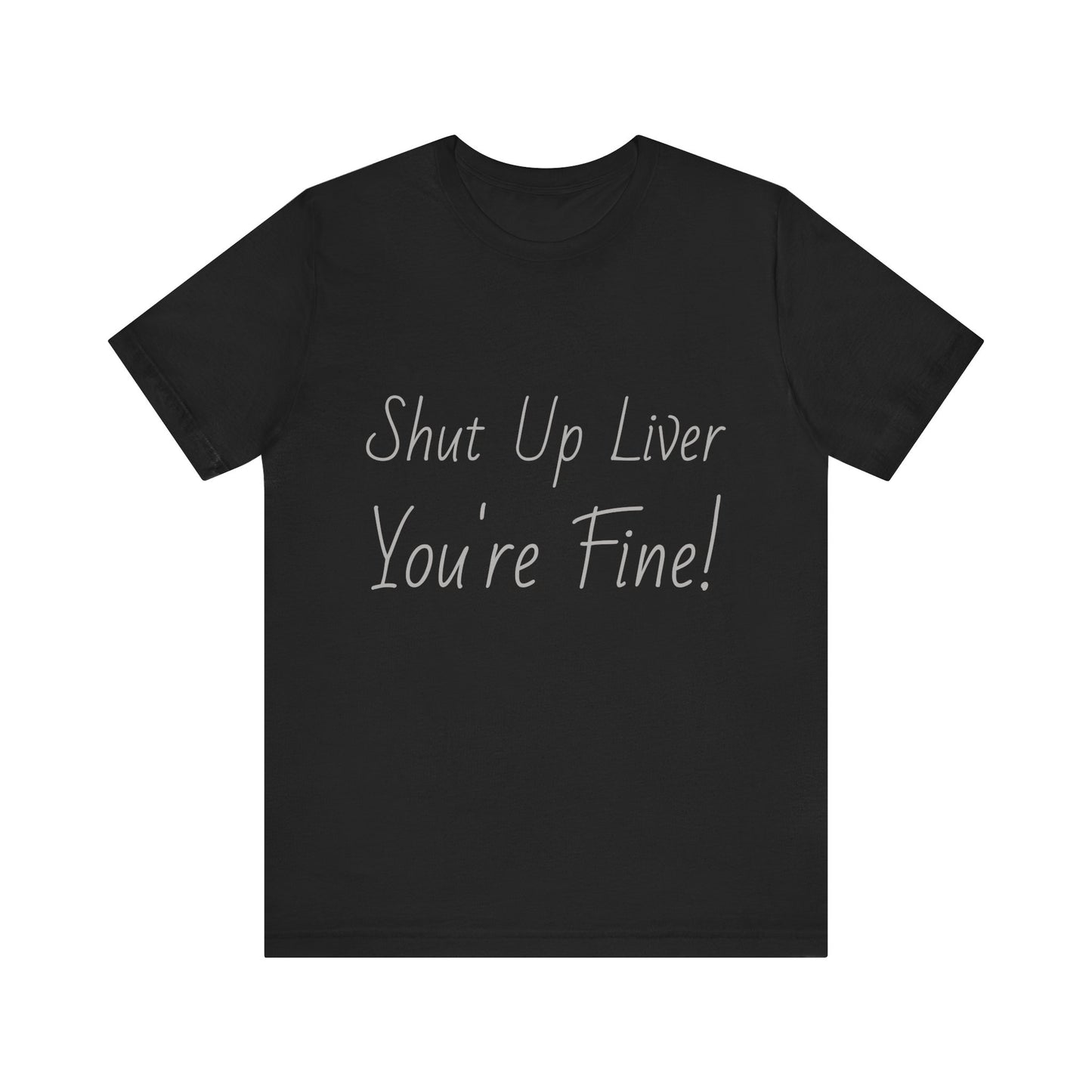 Shut Up Liver!