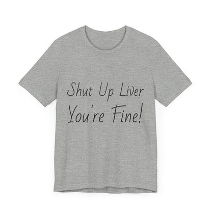 Shut Up Liver!