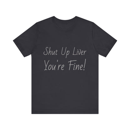 Shut Up Liver!