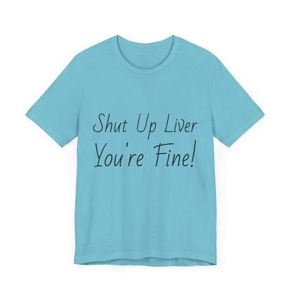 Shut Up Liver!
