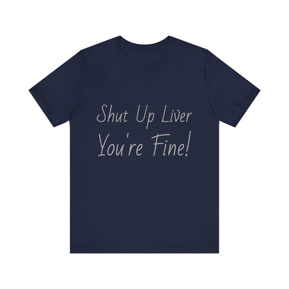 Shut Up Liver!