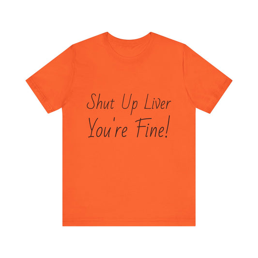 Shut Up Liver!