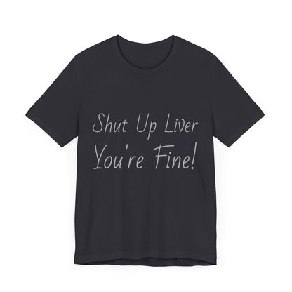 Shut Up Liver!